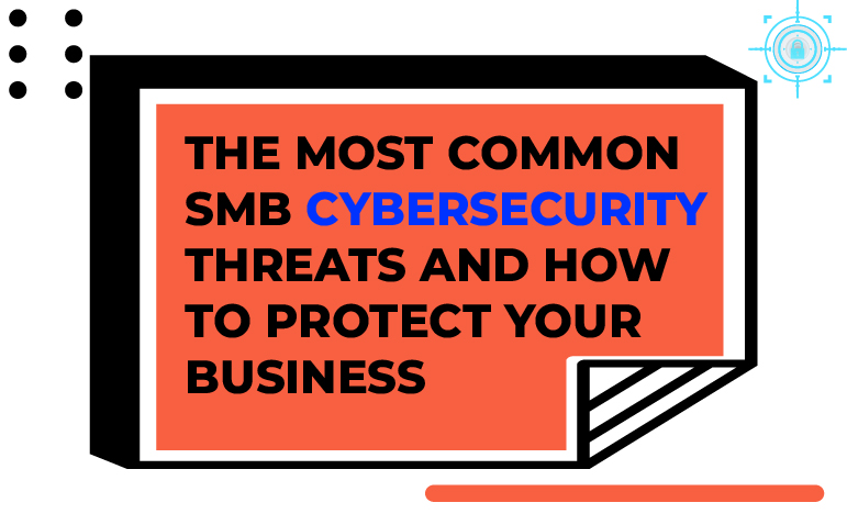 The Most Common SMB Cybersecurity Threats Protected Harbor