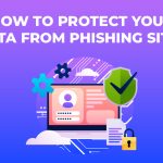 How to Protect your data from Phishing Sites