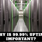 WHY IS 99.99% UPTIME IMPORTANT?