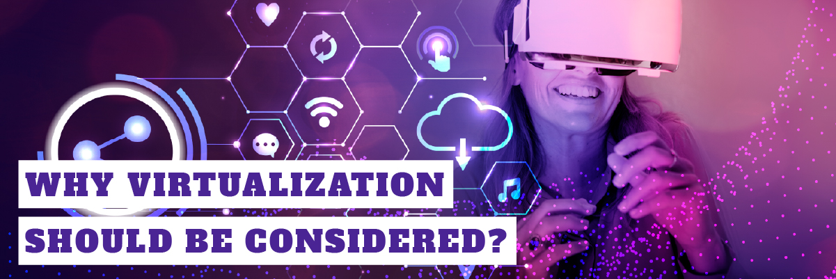 Why Virtualization Should Be Considered