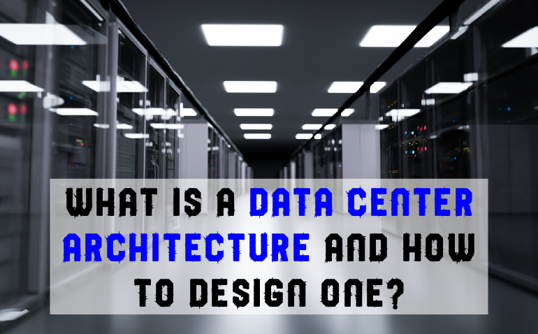 What is a Data Center Architecture and how to design one? - PH