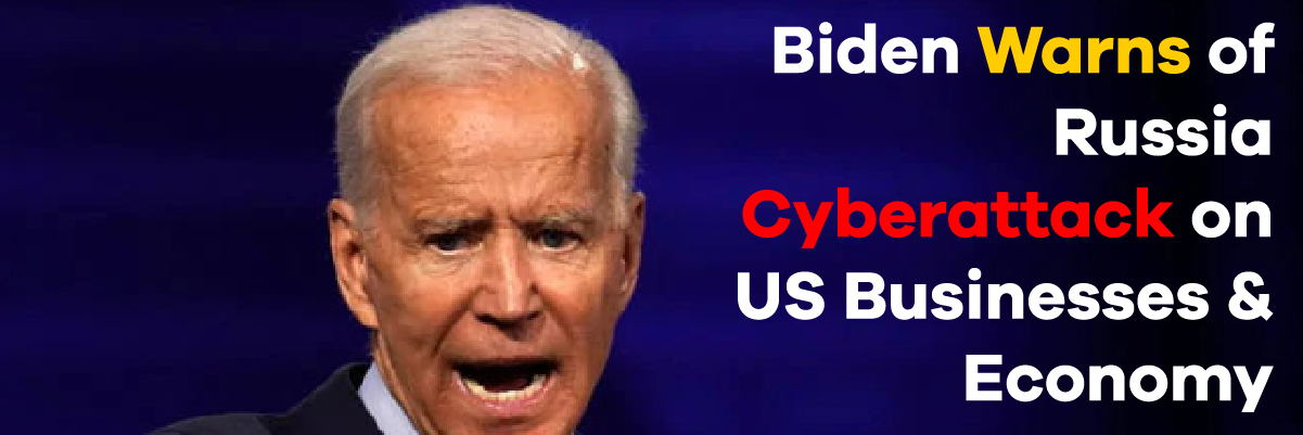 Biden warns of russia cyberattack on us businesses & economy