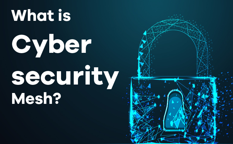 What is Cybersecurity Mesh? - Protected Harbor Blogs