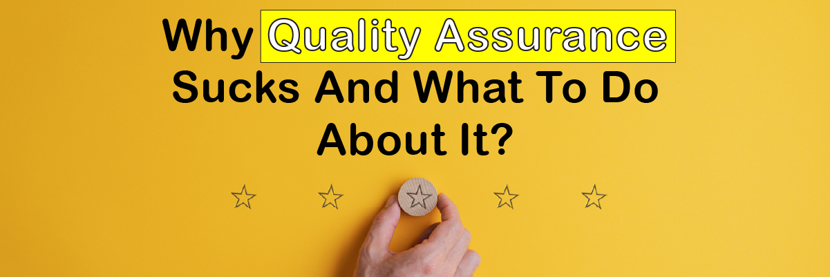 why quality assurance sucks and what to do about it
