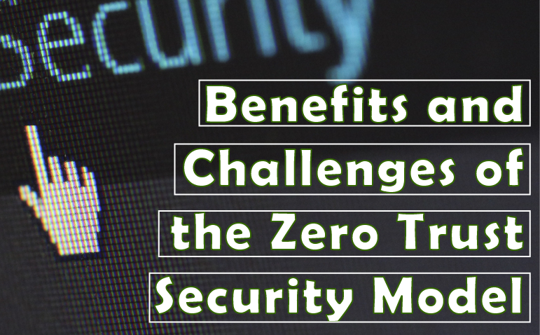 Benefits And Challenges Of The Zero Trust Security Model