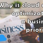 Why is cloud cost optimization a business priority?