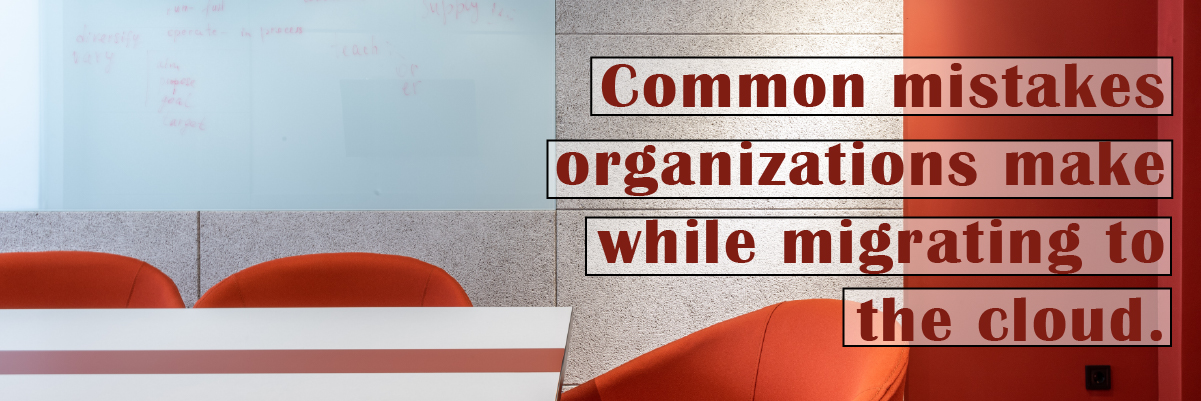 common mistakes organizations make while migrating to the 