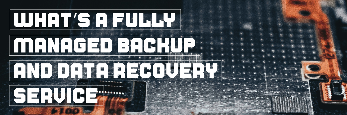 whats a fully managed backup and data recovery service