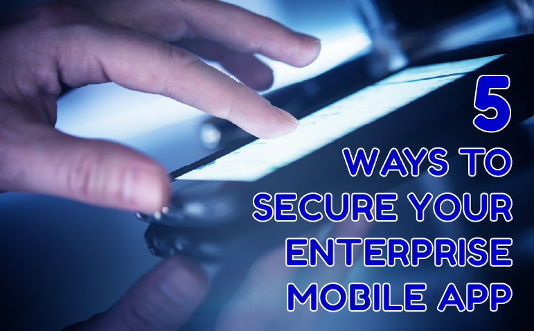5 ways to secure your enterprise mobile app - by Protected Harbor