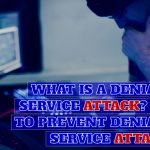 What is a denial of service attack? How to prevent denial of service attacks?