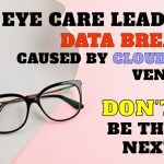 Eye Care Leaders Data Breach Caused by Cloud EHR Vendor. Don't be the Next.