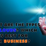 What are the types of clouds? Which one’s best for your business?