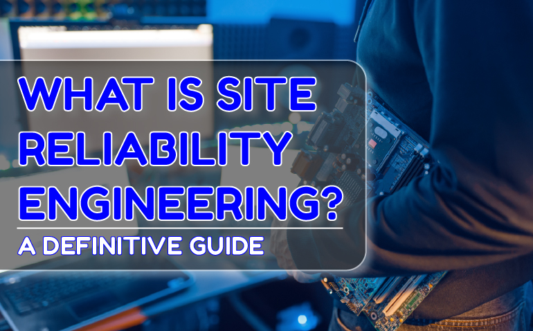 What Is Site Reliability Engineering? A Definitive Guide - PH Blogs