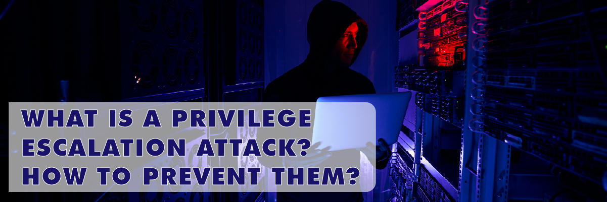 what is a privilege escalation attack how to prevent them