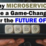 Why Microservices Will Revolutionize IT in the Future