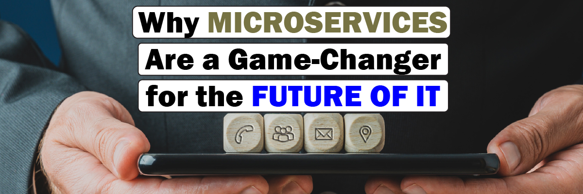 Why microservices are a game changer for the future of IT