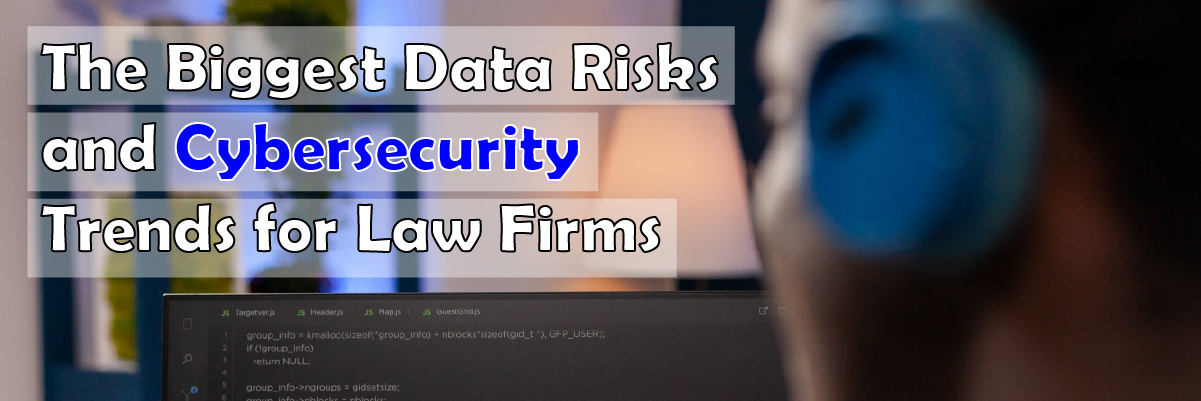 The biggest data risks and cybersecurity trends for law firms