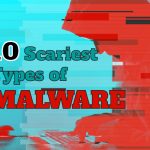 Top 10 Scariest Types of Malware