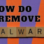 How do I Remove Malware