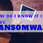 How Do I Know I Have Ransomware