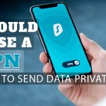 Should I Allow a VPN? (NO!)- How do I Send Data Privately?