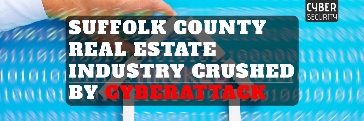 Suffolk-County-Real-Estate-Industry-Crushed-by-Cyberattack Banner