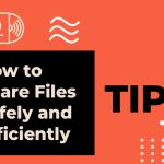 9 Tips on How to Share Files Safely and Efficiently