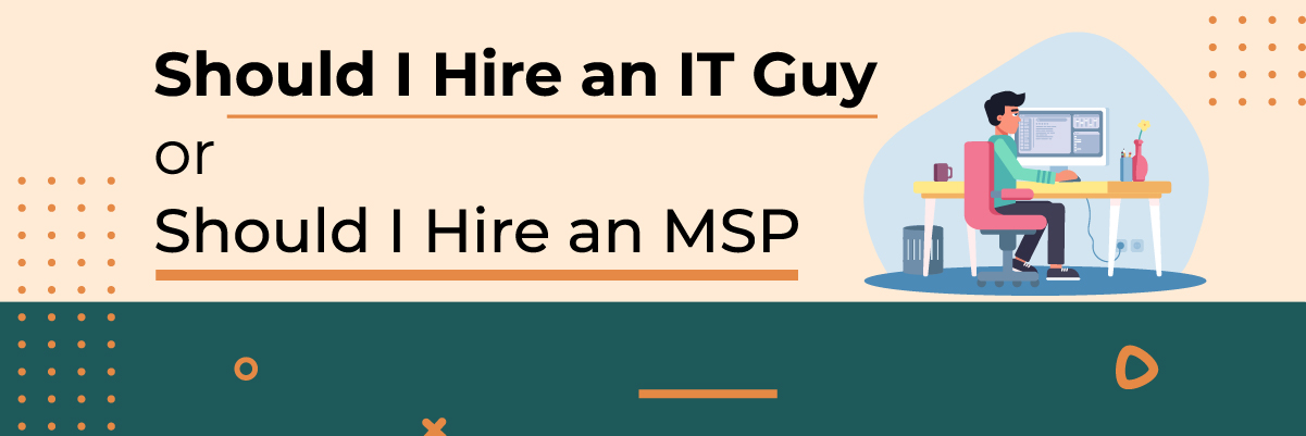 Should I Hire an IT Guy Should I Hire an MSP banner