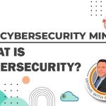 The Cybersecurity Minute: What is Cybersecurity?