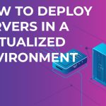 Deploying Servers in a Virtualized Environment