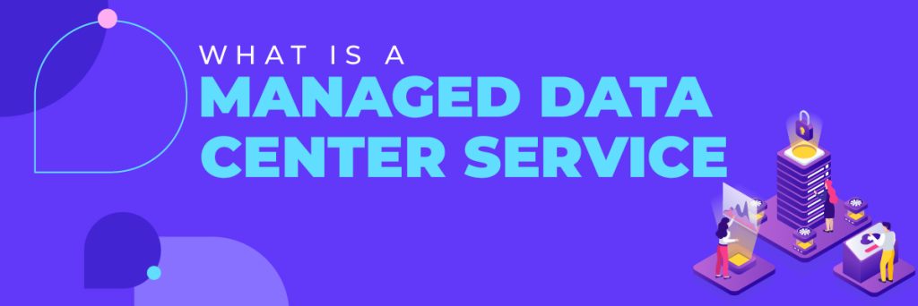 What Is a Managed Data Center Service - Protected Harbor Blogs