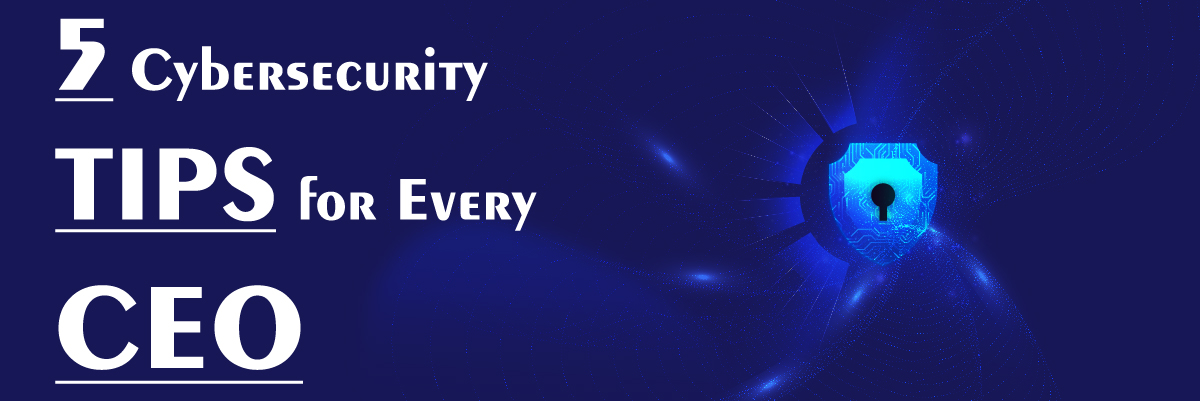 5 Cybersecurity Tips for Every CEO banner