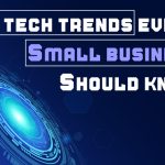 5 Tech Trends Every Small Business Should Know