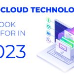 Top Cloud Technologies Trends to Watch Out for in 2023