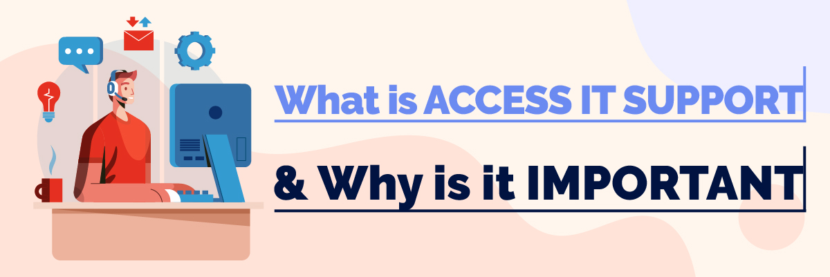 What is Access IT Support Why is it Important Banner