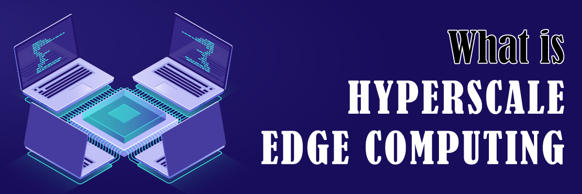 What is Hyperscale Edge Computing banner