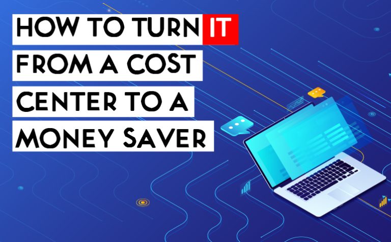 How to Turn IT From a Cost Center to a Money Saver featured