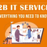 B2B IT Services: All You Need to Know