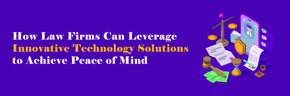How-Law-Firms-Can-Leverage-Innovative-Technology-Solutions-to-Achieve-Peace-of-Mind-Banner-