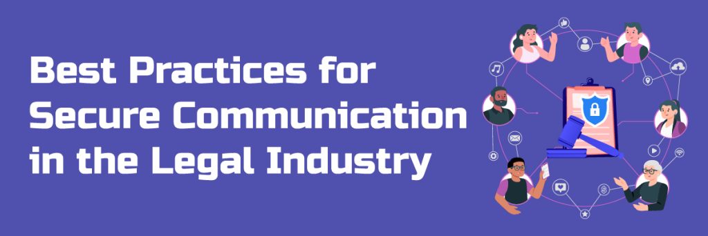 Best Practices for Secure Communication in the Legal Industry