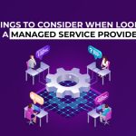 10 Things to Consider When Looking for an MSP