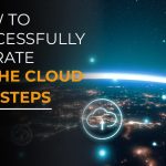 How to Successfully Migrate to the Cloud