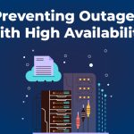 Preventing Outages with High Availability (HA)