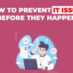 How to Prevent IT Issues Before They Happen