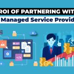 Maximizing ROI with an IT Managed Service Provider Partner