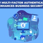 How Multi-Factor Authentication Enhances Business Security