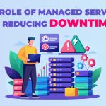 The Role of Managed Services in Reducing Downtime