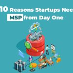 Top 10 Reasons Startups Need an MSP from Day One