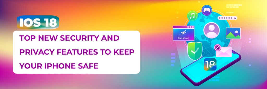 iOS 18—Top New Security and Privacy Features