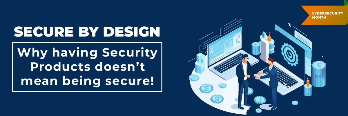 Secure-by-Design-Why-having-Security-Products-doesnt-mean-being-secure-banner-image-